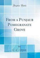 From a Punjaub Pomegranate Grove (Classic Reprint)