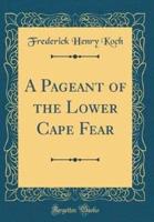 A Pageant of the Lower Cape Fear (Classic Reprint)