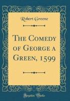 The Comedy of George a Green, 1599 (Classic Reprint)