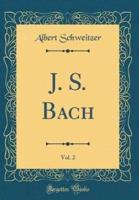 J. S. Bach, Vol. 2 (Classic Reprint)