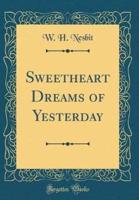Sweetheart Dreams of Yesterday (Classic Reprint)