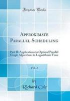 Approximate Parallel Scheduling, Vol. 2