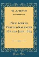 New Yorker Vereins-Kalender Fur Das Jahr 1884 (Classic Reprint)