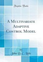 A Multivariate Adaptive Control Model (Classic Reprint)