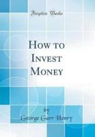 How to Invest Money (Classic Reprint)