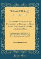 Voluntary Statement and Deposition of Edward H. Goff, in the Goff-Stewart-Baker Conspiracy Case