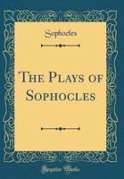 The Plays of Sophocles (Classic Reprint)