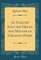 An Enquiry Into the Origin and Manner of Creating Peers (Classic Reprint)