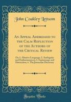 An Appeal Addressed to the Calm Reflection of the Authors of the Critical Review