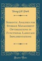 Semantic Analyses for Storage Management Optimizations in Functional Language Implementations (Classic Reprint)