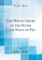 The White Grubs of the Sugar Cane Soils of Fiji (Classic Reprint)