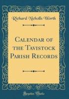 Calendar of the Tavistock Parish Records (Classic Reprint)