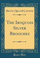 The Iroquois Silver Brooches (Classic Reprint)