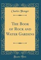 The Book of Rock and Water Gardens (Classic Reprint)