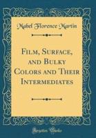 Film, Surface, and Bulky Colors and Their Intermediates (Classic Reprint)