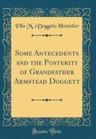 Some Antecedents and the Posterity of Grandfather Armstead Doggett (Classic Reprint)
