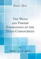 The Weno and Pawpaw Formations of the Texas Comanchean (Classic Reprint)