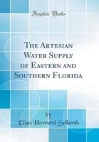 The Artesian Water Supply of Eastern and Southern Florida (Classic Reprint)