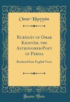 Rubaiyat of Omar Khayyam, the Astronomer-Poet of Persia