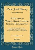 A History of Wilkes-Barre, Luzerne County, Pennsylvania, Vol. 3 of 4