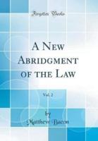 A New Abridgment of the Law, Vol. 2 (Classic Reprint)