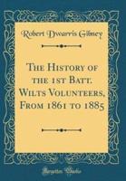 The History of the 1st Batt. Wilts Volunteers, from 1861 to 1885 (Classic Reprint)