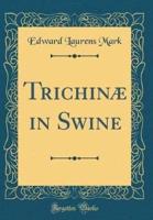 Trichinï¿½ in Swine (Classic Reprint)