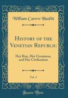History of the Venetian Republic, Vol. 4