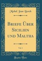 Briefe Uber Sicilien Und Maltha, Vol. 1 (Classic Reprint)