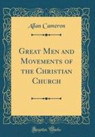 Great Men and Movements of the Christian Church (Classic Reprint)