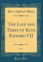 The Life and Times of King Edward VII, Vol. 1 (Classic Reprint)