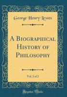 A Biographical History of Philosophy, Vol. 2 of 2 (Classic Reprint)