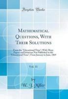 Mathematical Questions, With Their Solutions, Vol. 11