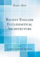 Recent English Ecclesiastical Architecture (Classic Reprint)