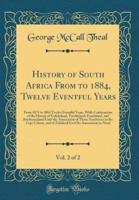 History of South Africa from to 1884, Twelve Eventful Years, Vol. 2 of 2