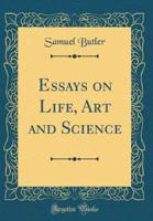 Essays on Life, Art and Science (Classic Reprint)