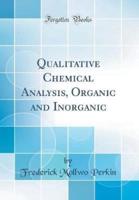 Qualitative Chemical Analysis, Organic and Inorganic (Classic Reprint)
