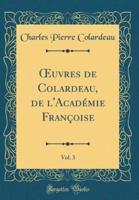 Oeuvres De Colardeau, De L'Acadï¿½mie Franï¿½oise, Vol. 3 (Classic Reprint)