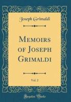 Memoirs of Joseph Grimaldi, Vol. 2 (Classic Reprint)