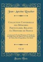 Collection Universelle Des Mï¿½moires Particuliers, Relatifs A L'histoire De France, Vol. 62