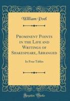 Prominent Points in the Life and Writings of Shakespeare, Arranged