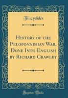 History of the Peloponnesian War, Done Into English by Richard Crawley (Classic Reprint)