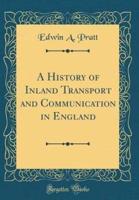 A History of Inland Transport and Communication in England (Classic Reprint)