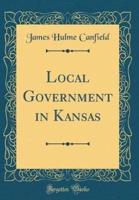 Local Government in Kansas (Classic Reprint)