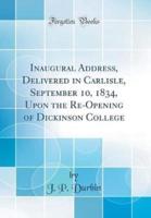 Inaugural Address, Delivered in Carlisle, September 10, 1834, Upon the Re-Opening of Dickinson College (Classic Reprint)