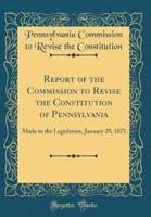 Report of the Commission to Revise the Constitution of Pennsylvania