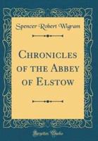 Chronicles of the Abbey of Elstow (Classic Reprint)
