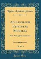 Ad Lucilium Epistulae Morales, Vol. 3 of 3