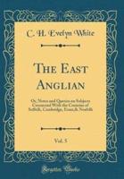 The East Anglian, Vol. 5