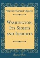Washington, Its Sights and Insights (Classic Reprint)